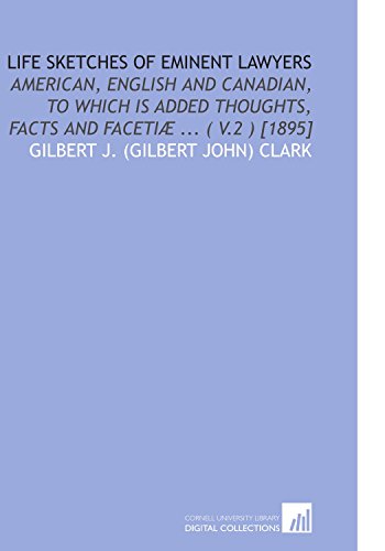 Stock image for Life Sketches of Eminent Lawyers: American, English and Canadian, to Which is Added Thoughts, Facts and Faceti . ( V.2 ) [1895] for sale by Revaluation Books