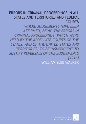 Imagen de archivo de Errors in criminal proceedings in all states and territories and federal courts: where judgements have been affirmed, being the errors in criminal proceedings, . justify reversals of the judgements ? [1916] a la venta por Revaluation Books