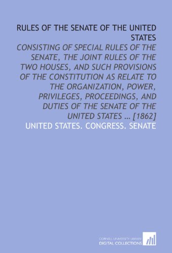 Rules of the Senate of the United States (9781112582462) by United States. Congress. Senate, .