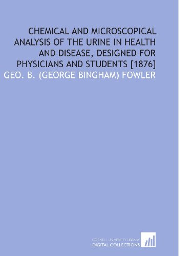 Beispielbild fr Chemical and Microscopical Analysis of the Urine in Health and Disease, Designed for Physicians and Students [1876] zum Verkauf von Revaluation Books