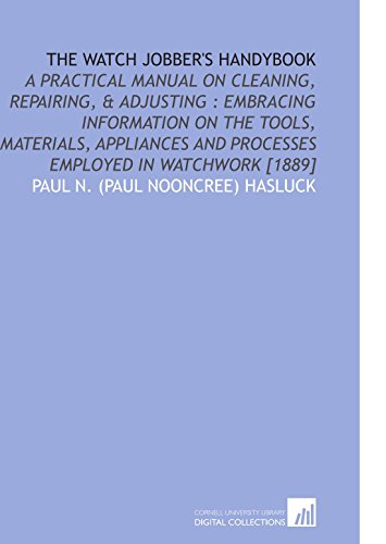 9781112584169: The Watch Jobber's Handybook: A Practical Manual on Cleaning, Repairing, & Adjusting : Embracing Information on the Tools, Materials, Appliances and Processes Employed in Watchwork [1889]