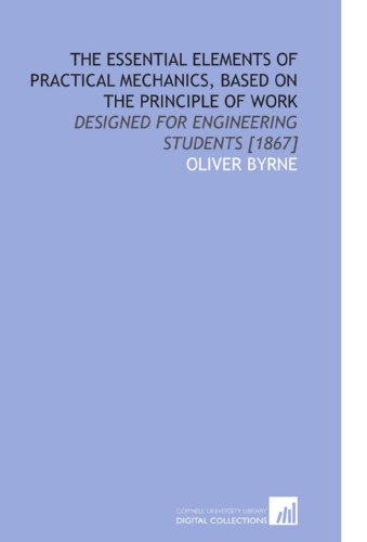 Beispielbild fr The Essential Elements of Practical Mechanics, Based on the Principle of Work: Designed for Engineering Students [1867] zum Verkauf von Revaluation Books
