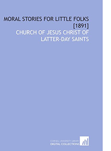 Moral Stories for Little Folks [1891] (9781112585098) by Church Of Jesus Christ Of Latter-day Saints, .
