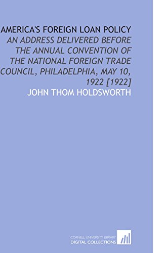 Stock image for America's Foreign Loan Policy: An Address Delivered Before the Annual Convention of the National Foreign Trade Council, Philadelphia, May 10, 1922 [1922] for sale by Revaluation Books