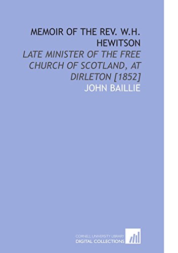 Stock image for Memoir of the Rev. W.H. Hewitson: Late Minister of the Free Church of Scotland, at Dirleton [1852] for sale by Ergodebooks