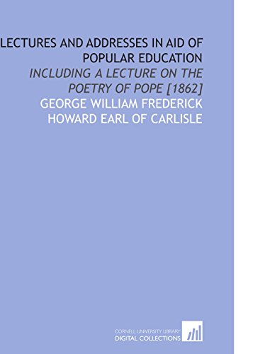 Imagen de archivo de Lectures and Addresses in Aid of Popular Education: Including a Lecture on the Poetry of Pope [1862] a la venta por Revaluation Books