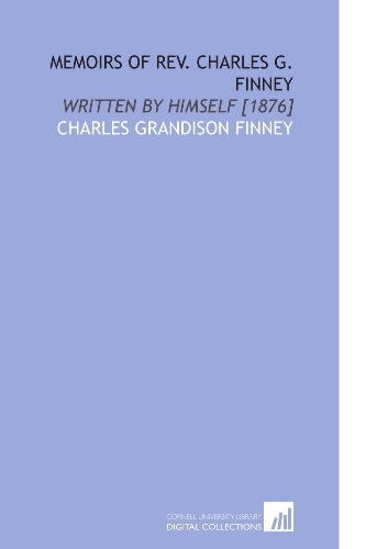 9781112587573: Memoirs of Rev. Charles G. Finney: Written by Himself [1876]