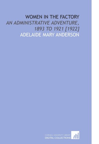 Imagen de archivo de Women in the Factory: An Administrative Adventure, 1893 to 1921 [1922] a la venta por Revaluation Books