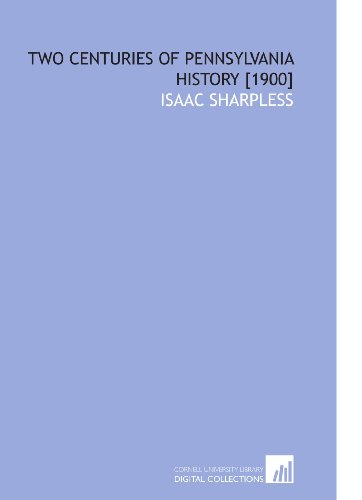 Two Centuries of Pennsylvania History [1900] (9781112589768) by Sharpless, Isaac