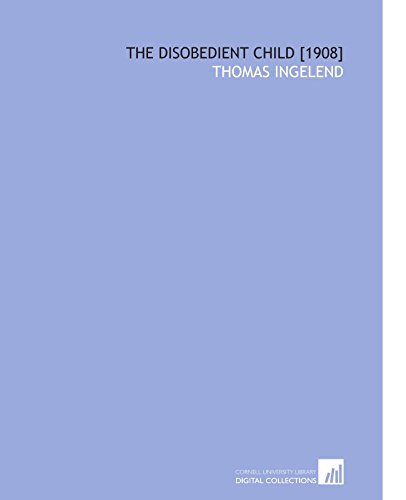The Disobedient Child [1908] (9781112590924) by Ingelend, Thomas