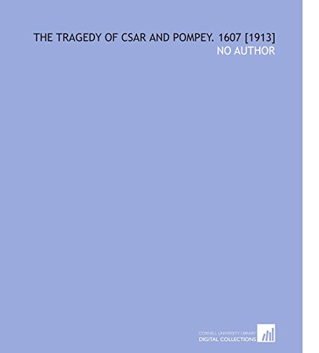 The Tragedy of Csar and Pompey. 1607 [1913] (9781112591594) by No Author, .