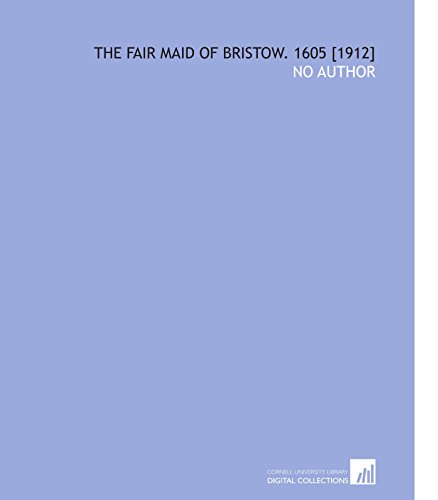 The Fair Maid of Bristow. 1605 [1912] (9781112591662) by No Author, .