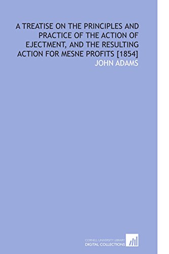 Stock image for A Treatise on the Principles and Practice of the Action of Ejectment, and the Resulting Action for Mesne Profits [1854] for sale by Revaluation Books