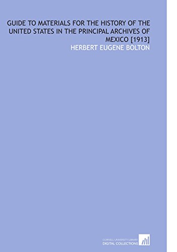 Beispielbild fr Guide to Materials for the History of the United States in the Principal Archives of Mexico [1913] zum Verkauf von Revaluation Books