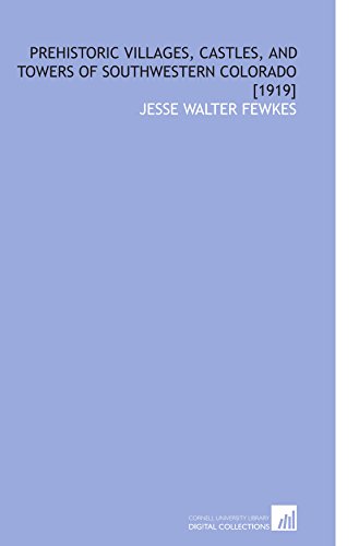 Prehistoric Villages, Castles, and Towers of Southwestern Colorado [1919] (9781112593444) by Fewkes, Jesse Walter
