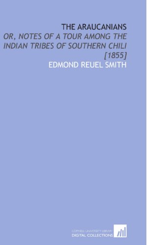 Stock image for The Araucanians: Or, Notes of a Tour Among the Indian Tribes of Southern Chili [1855] for sale by Revaluation Books