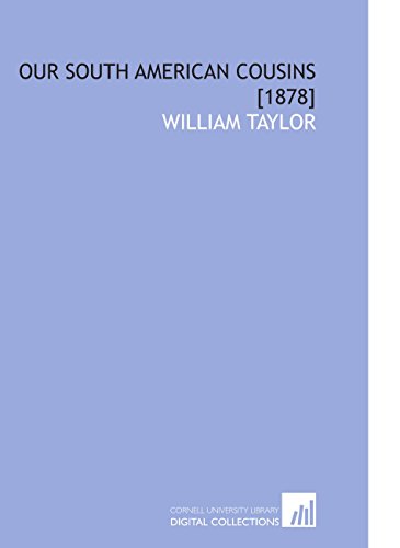 Our South American Cousins [1878] (9781112594878) by Taylor, William
