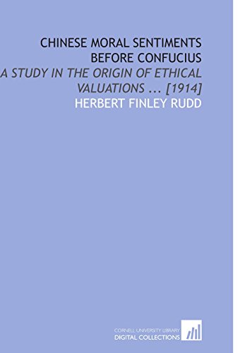 Beispielbild fr Chinese Moral Sentiments Before Confucius: A Study in the Origin of Ethical Valuations . [1914] zum Verkauf von Revaluation Books