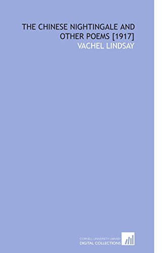 The Chinese Nightingale and Other Poems [1917] (9781112596070) by Lindsay, Vachel