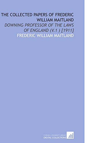 Beispielbild fr The Collected Papers of Frederic William Maitland: Downing Professor of the Laws of England (V.1 ) [1911] zum Verkauf von Revaluation Books