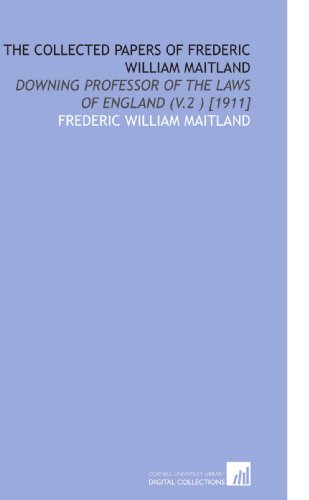 Beispielbild fr The Collected Papers of Frederic William Maitland: Downing Professor of the Laws of England (V.2 ) [1911] zum Verkauf von Revaluation Books