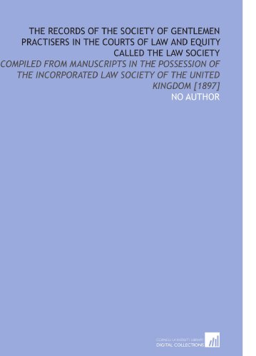 The Records of the Society of Gentlemen Practisers in the Courts of Law and Equity Called the Law Society (9781112597732) by No Author, .