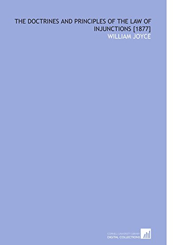 The Doctrines and Principles of the Law of Injunctions [1877] (9781112598135) by Joyce, William