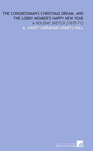 Imagen de archivo de The Congressman's Christmas Dream, and the Lobby Member's Happy New Year: A Holiday Sketch [1870-71] a la venta por Revaluation Books