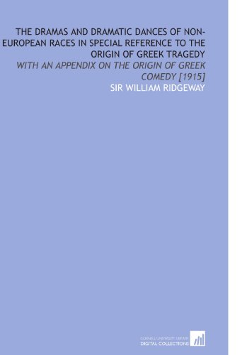 9781112599576: The Dramas and Dramatic Dances of Non-European Races in Special Reference to the Origin of Greek Tragedy: With an Appendix on the Origin of Greek Comedy [1915]