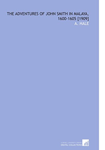 The Adventures of John Smith in Malaya, 1600-1605 [1909] (9781112600753) by Hale, A.