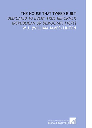 Stock image for The House That Tweed Built: Dedicated to Every True Reformer (Republican or Democrat) [1871] for sale by Revaluation Books