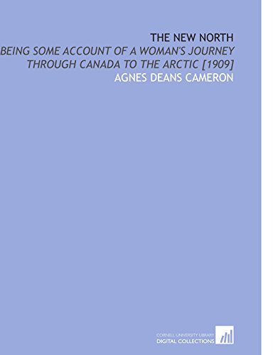 9781112601293: The New North: Being Some Account of a Woman's Journey Through Canada to the Arctic [1909]