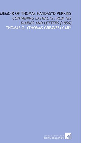 Stock image for Memoir of Thomas Handasyd Perkins: Containing Extracts From His Diaries and Letters [1856] for sale by Revaluation Books