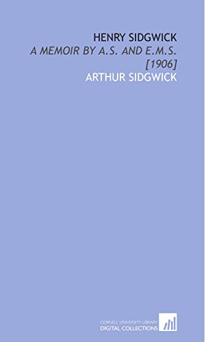 Henry Sidgwick: A Memoir by a.S. And E.M.S. [1906] (9781112606052) by Sidgwick, Arthur