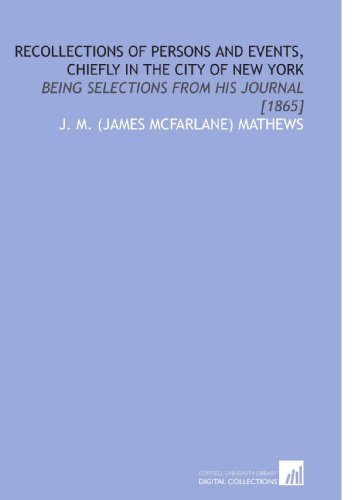 Beispielbild fr Recollections of Persons and Events, Chiefly in the City of New York: Being Selections From His Journal [1865] zum Verkauf von Revaluation Books