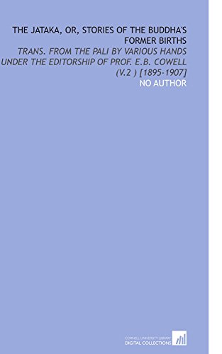 The Jataka, or, Stories of the Buddha's Former Births: Trans. From the Pali by Various Hands Under the Editorship of Prof. E.B. Cowell (V.2 ) [1895-1907] (9781112608087) by No Author, .