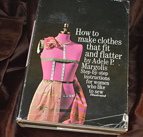 9781112934261: How to Make Clothes That Fit and Flatter: Step-by-Step Instructions for Women Who Like to Sew