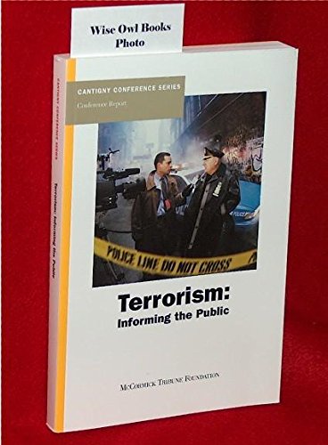 Beispielbild fr Terrorism ; Informing the Public (Cantigny Conference Series, Conference Report) zum Verkauf von Poverty Hill Books