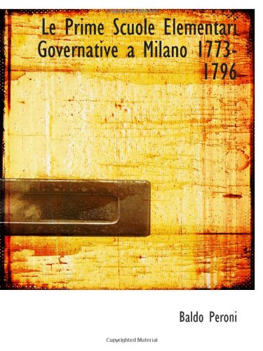 Stock image for Le Prime Scuole Elementari Governative a Milano 1773-1796 for sale by Revaluation Books