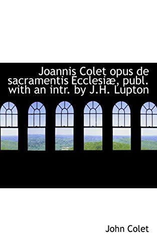 9781113006929: Joannis Colet opus de sacramentis Ecclesi, publ. with an intr. by J.H. Lupton