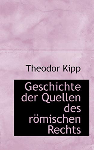 Geschichte der Quellen des rÃ¶mischen Rechts (9781113008886) by Kipp, Theodor