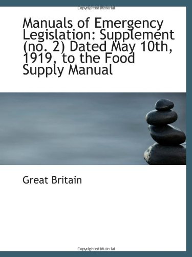 Manuals of Emergency Legislation: Supplement (no. 2) Dated May 10th, 1919, to the Food Supply Manual (9781113009654) by Britain, Great