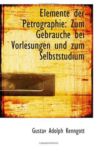 Stock image for Elemente der Petrographie: Zum Gebrauche bei Vorlesungen und zum Selbststudium for sale by Revaluation Books