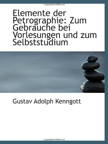 Stock image for Elemente der Petrographie: Zum Gebrauche bei Vorlesungen und zum Selbststudium for sale by Revaluation Books