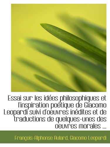 9781113012746: Essai sur les ides philosophiques et l'inspiration potique de Giacomo Leopardi suivi d'oeuvres in