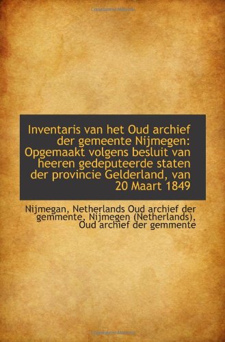 Stock image for Inventaris van het Oud archief der gemeente Nijmegen: Opgemaakt volgens besluit van heeren gedeputee for sale by Revaluation Books