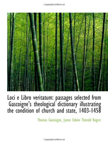 9781113018069: Loci e Libro veritatum: passages selected from Gascoigne's theological dictionary illustrating the c