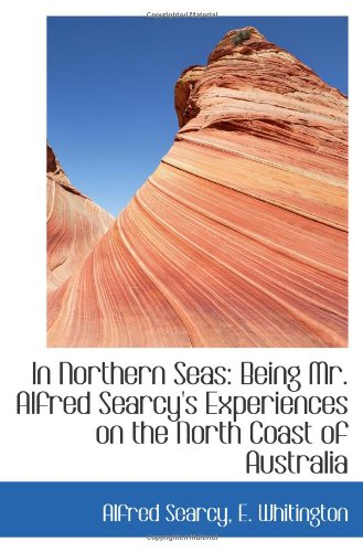 Stock image for In Northern Seas: Being Mr. Alfred Searcy's Experiences on the North Coast of Australia for sale by Revaluation Books