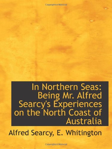 Stock image for In Northern Seas: Being Mr. Alfred Searcy's Experiences on the North Coast of Australia for sale by Revaluation Books