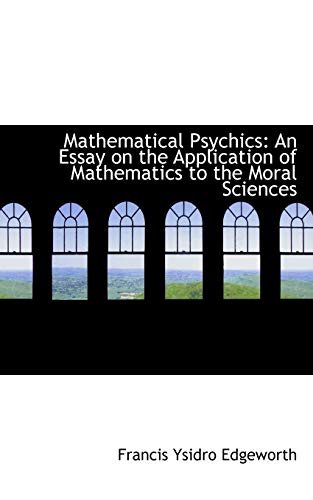 9781113020581: Mathematical Psychics: An Essay on the Application of Mathematics to the Moral Sciences